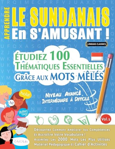Apprendre Le Sundanais En s'Amusant - Niveau Avancé: Intermédiaire À Difficile - Étudiez 100 Thématiques Essentielles Grâce Aux Mots Mêlés - Vol.1 (French Edition)
