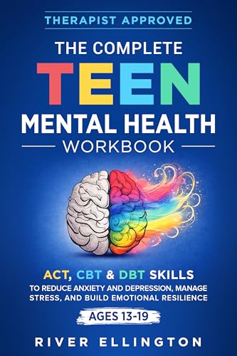 The Complete Teen Mental Health Workbook: ACT, CBT & DBT Skills To Reduce Anxiety and Depression, Manage Stress, and Build Emotional Resilience (Teen Life)