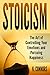 Stoicism: The Art of Controlling Your Emotions and Pursuing Happiness