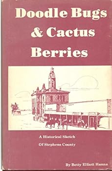 Hardcover Doodle Bugs and Cactus Berries: A Historical Sketch of Stephens County Book