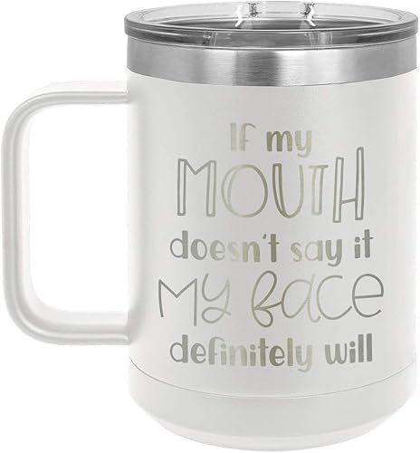 IF MY MOUTH DOESN'T SAY IT MY FACE Will Taza de café de 15 onzas con tapa superior deslizante, taza de café de viaje aislado Ideas de regalo de