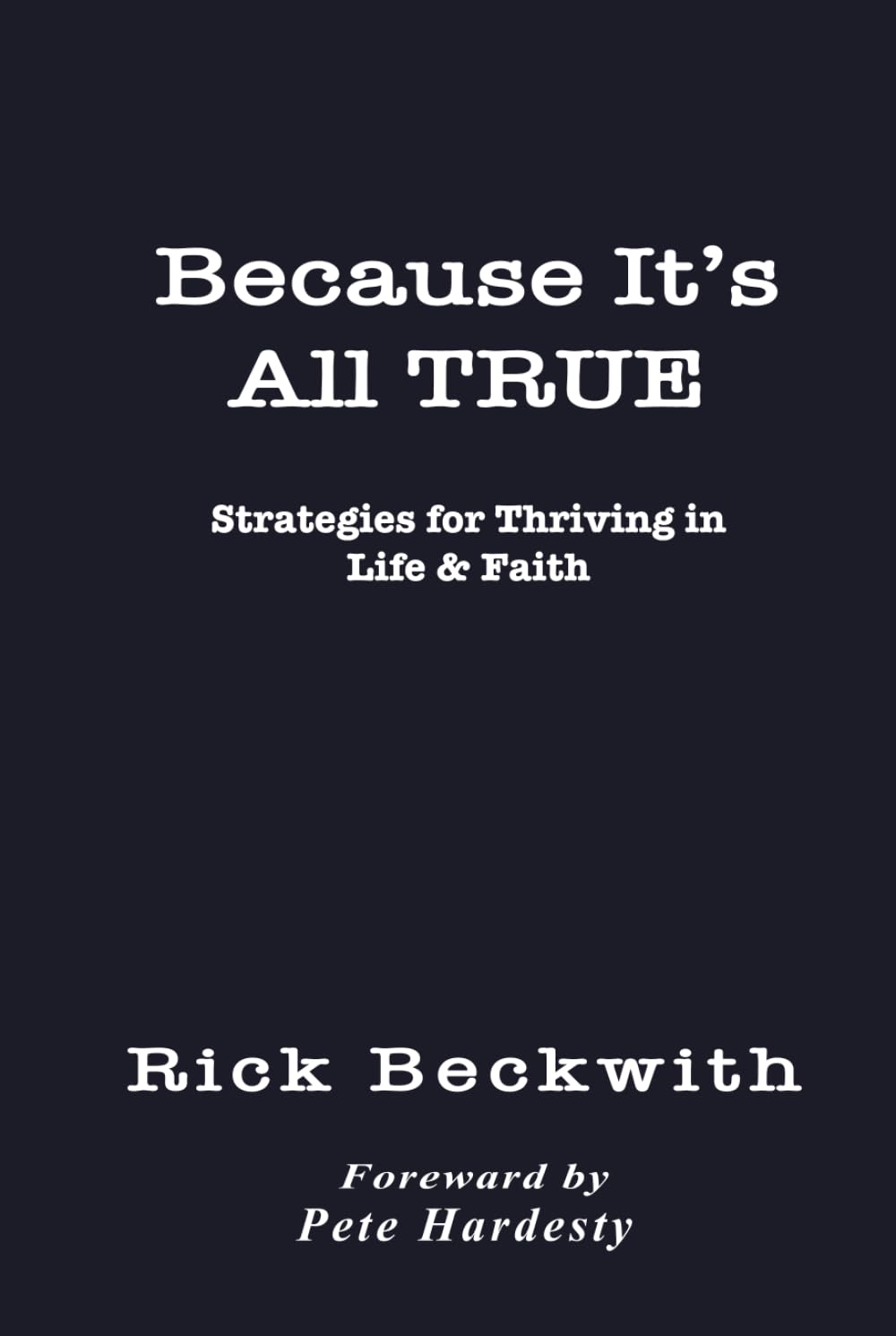 Because It’s All True: Strategies for Thriving in Life & Faith