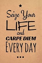 Seize Your Life and Carpe Diem Every Day: Motivational, Unique Notebook, Journal, Diary (110 Pages, Blank, 6 x 9) (Motivational Notebooks)