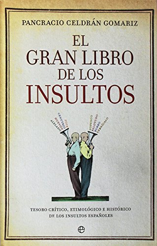 El Gran Libro De Los Insultos - Edición 15ª Aniversario: Tesoro crítico, etimológico e histórico de los insultos españoles (Fuera de colección)