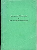 Notes on the Mathematics of the principles of Electricity Compiled for Use with Training Courses conducted for Employees of the Long Lines Department B0031QEHDG Book Cover