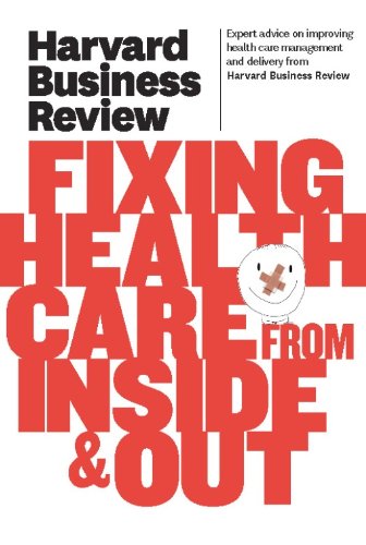 Harvard Business Review on Fixing Healthcare from Inside & Out (Harvard Business Review Paperback Series)