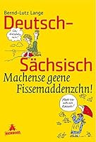 Deutsch - Sächsisch. Machense geene Fissemaddenzchn. 382181263X Book Cover