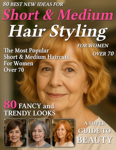 80 Best New Ideas for Short & Medium Hair Styling for Women Over 70:...