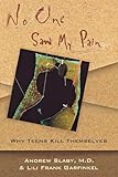 No One Saw My Pain: Why Teens Kill Themselves