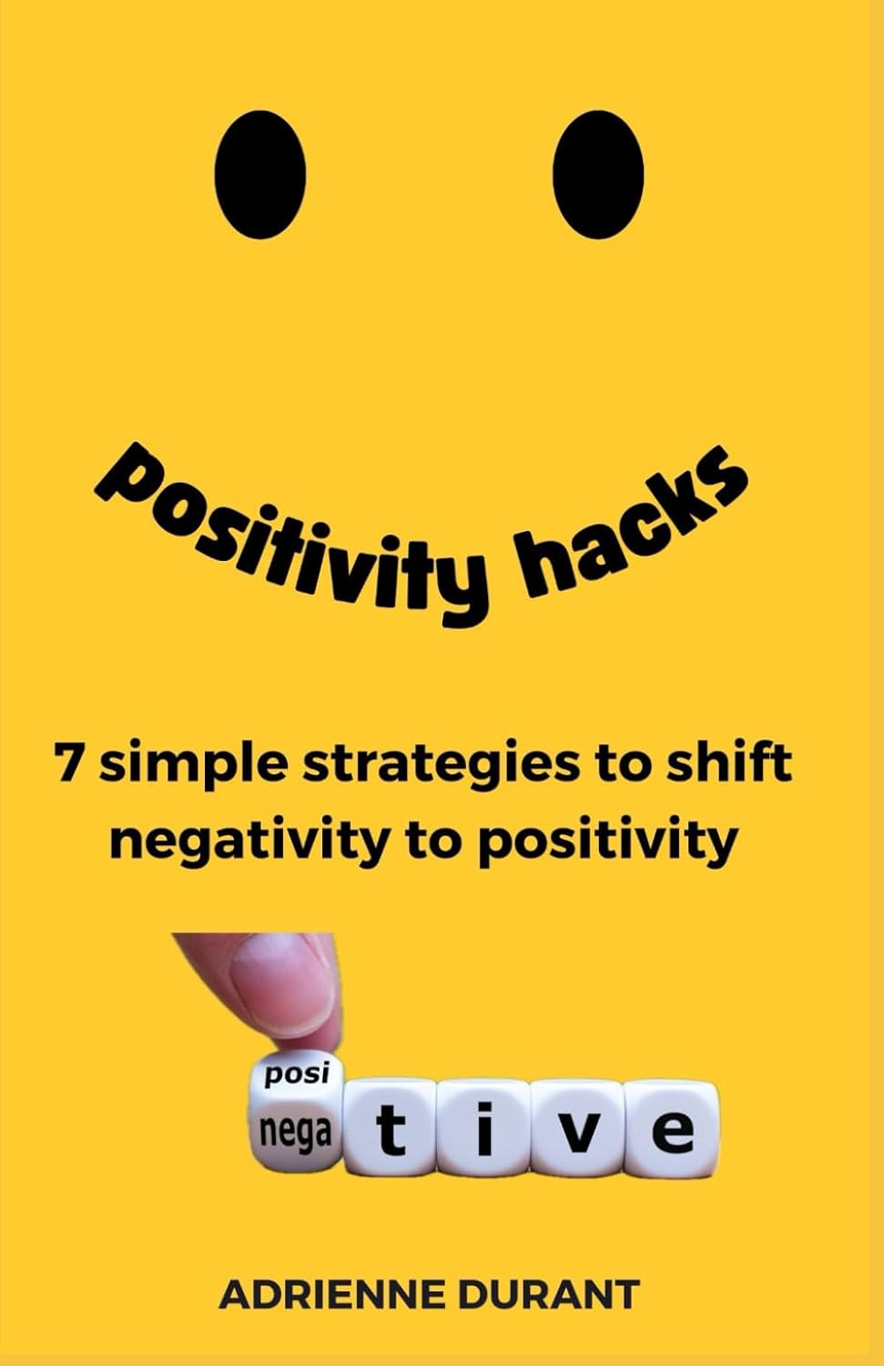 Positivity Hacks: 7 Simple Strategies to Shift Negativity to Positivity