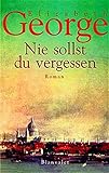 Nie sollst du vergessen. Roman - Elizabeth George