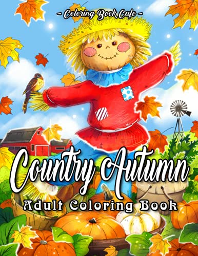 Country Autumn: An Adult Coloring Book Featuring Beautiful Autumn Scenes, Cute Farm Animals and Relaxing Country Landscapes (Autumn Coloring Books)