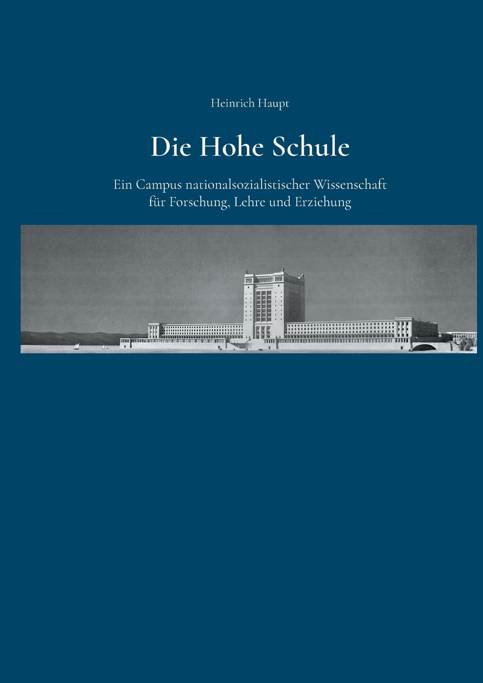 Die Hohe Schule: Ein Campus nationalsozialistischer Wissenschaft für Forschung, Lehre und Erziehung