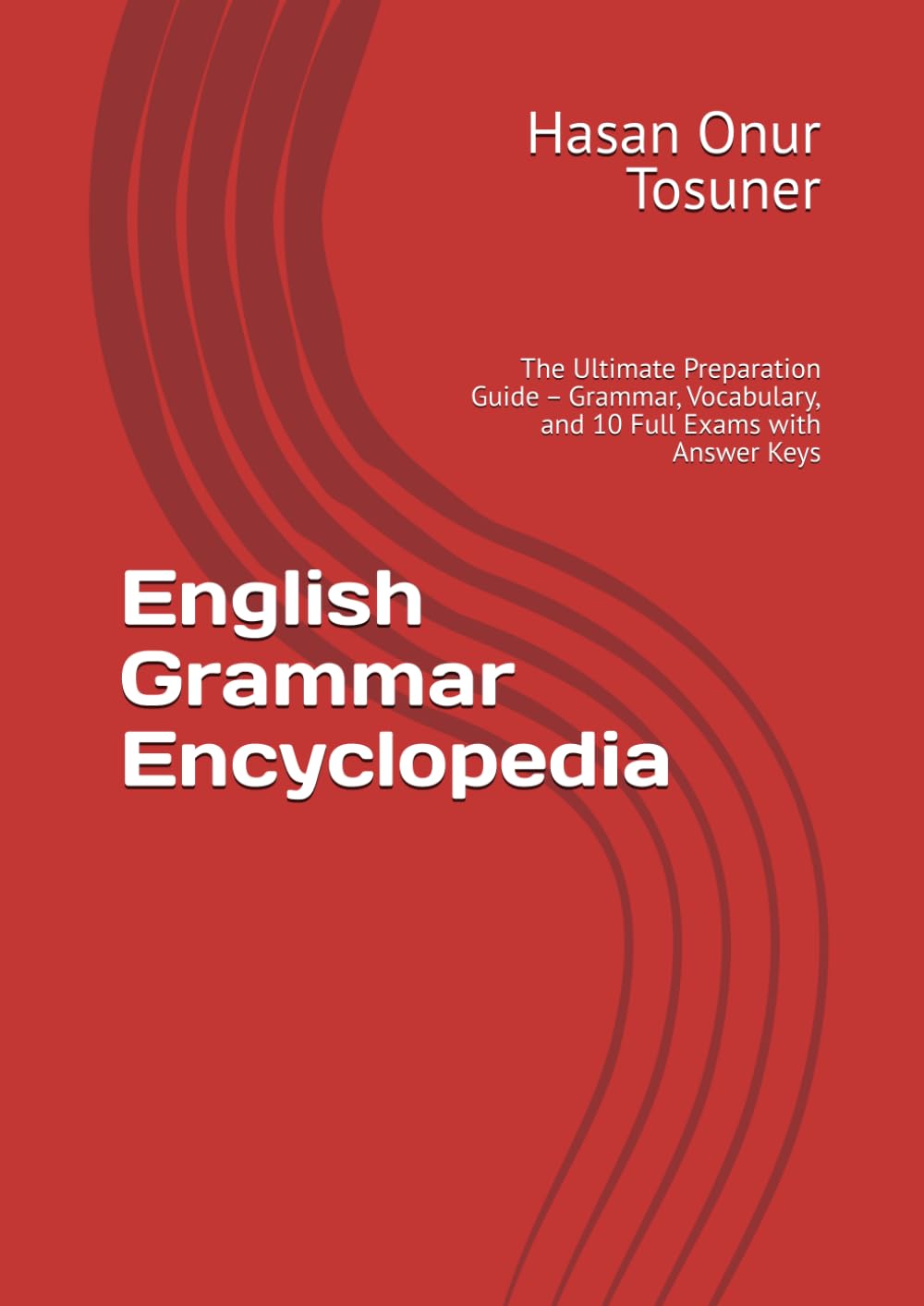 English Grammar Encyclopedia: The Ultimate Preparation Guide – Grammar, Vocabulary, and 10 Full Exams with Answer Keys