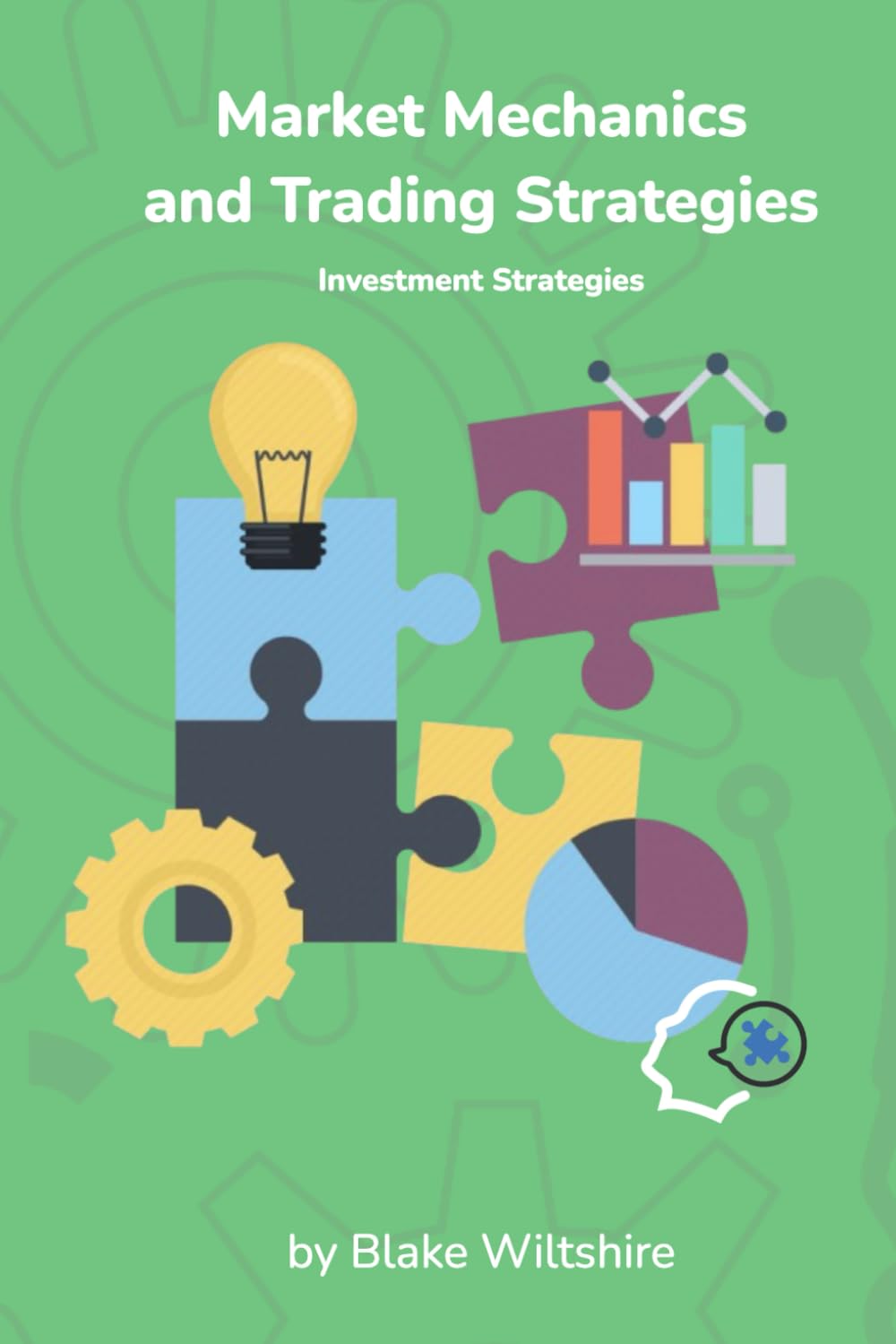 Market Mechanics and Trading Strategies: Investment Strategies (Navigating the World of Economics, Finance, and Markets)