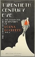 Twentieth Century Eve: And Other Stories (The Collected Adventures of Lorna Lockheed) (Volume 1) 1515275809 Book Cover