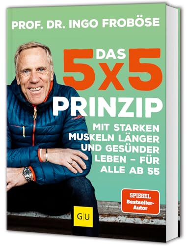 Das 5x5-Prinzip: Mit starken Muskeln länger und gesünder leben - für alle ab 55 (GU Fitness)