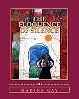 The Eloquence of Silence: poetry and art 1495957306 Book Cover