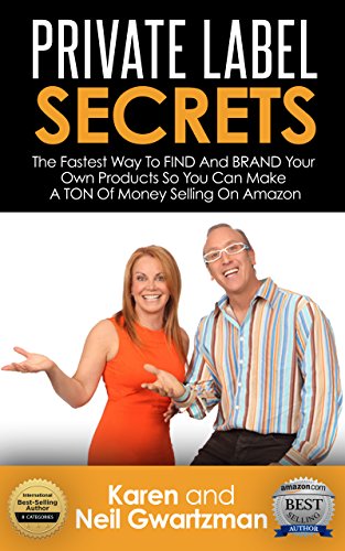 PRIVATE LABEL SECRETS: The Fastest Way to FIND and BRAND Your Own Products and Make A TON of Money on AMAZON