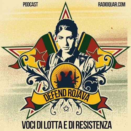 S01E107 &ndash; DEFEND ROJAVA &ndash; VOCI DI LOTTA E DI RESISTENZA