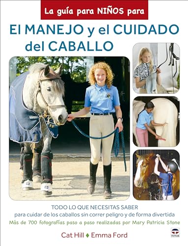 La guía para niños para el manejo y el cuidado del caballo: Todo lo que necesitas saber para cuidar de los caballos sin correr peligro y de forma divertida (SIN COLECCION)