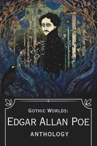 Gothic Worlds: Edgar Allan Poe Anthology : Illustrated