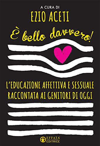 È bello davvero! L'educazione affettiva e sessuale raccontata ai genitori di ogg