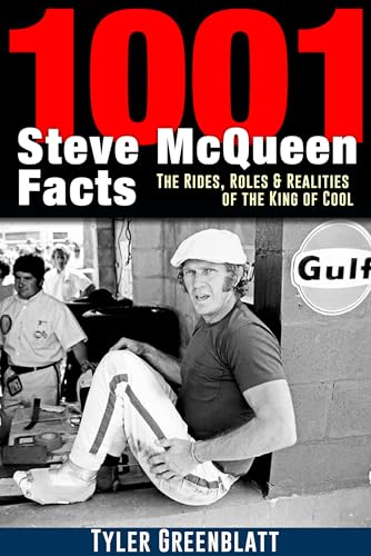1001 Steve McQueen Facts: The Rides, Roles and Realities of the King of Cool