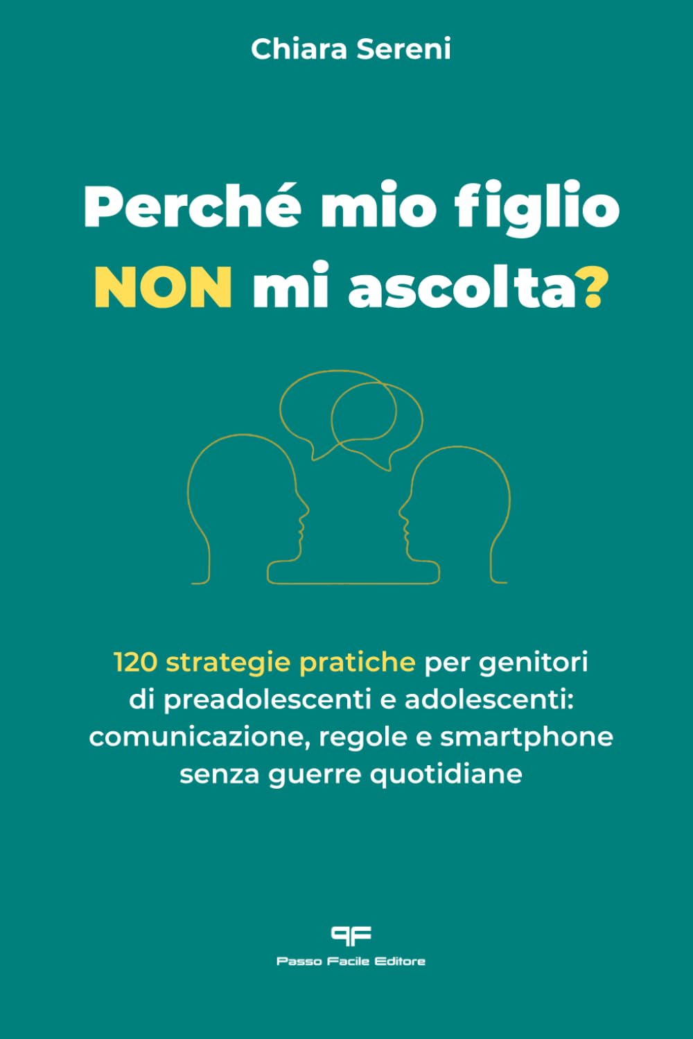 Perché mio figlio NON mi ascolta?: 120 strategie pratiche per genitori di preadolescenti e adolescenti: comunicazione, regole e smartphone senza guerre quotidiane