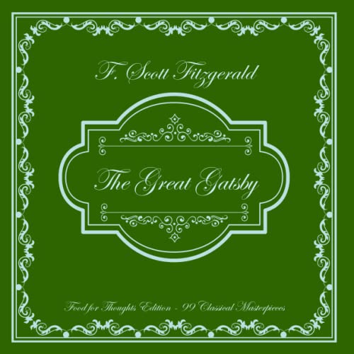 The Great Gatsby: Food for Thoughts Edition - 99 Classical Masterpieces