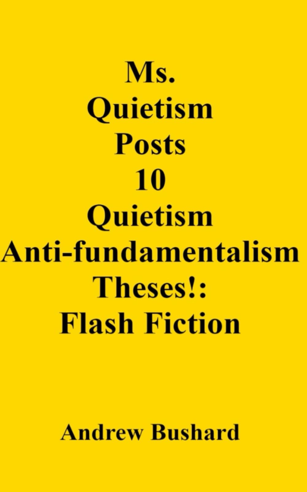 Ms. Quietism Posts 10 Quietism Anti-fundamentalism Theses!: Flash Fiction