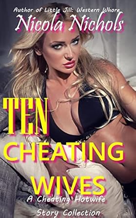 Ten Cheating Wives: A Cheating Hotwife Story Collection eBook : Nichols