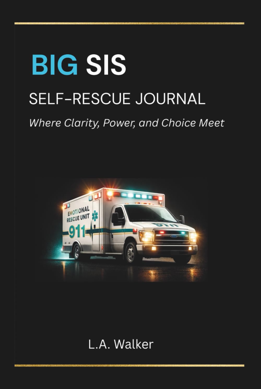 BIG SIS SELF-RESCUE JOURNAL: Where Clarity, Power and Choice Meet