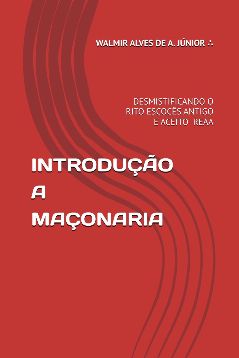SOBRE A MAÇONARIA INTRODUÇÃO FILOSÓFICA: DESMISTIFICANDO O RITO ESCOCÊS ANTIGO E ACEITO