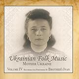 Ukrainian Folk Music, Vol. 4, Mother Ukraine