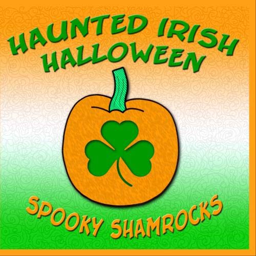 Spooky Shamrocks Haunted Irish Halloween Music
