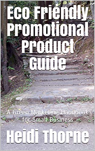 Eco Friendly Promotional Product Guide: A Green Marketing Handbook for Small Business