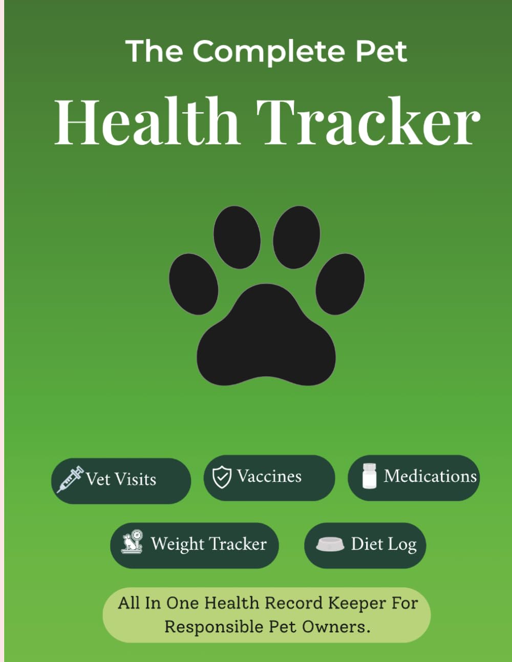 The Complete Pet Health Tracker: Log Vet Visits, Vaccines, Medications, Weight & More | All-in-One Health Record Keeper for Dogs & Cats | 123 Pages