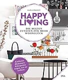 Happy living: Die besten Zutaten für mehr Wohnglück - Exklusive Hometours: Stilexperten zeigen, wie sie wohnen