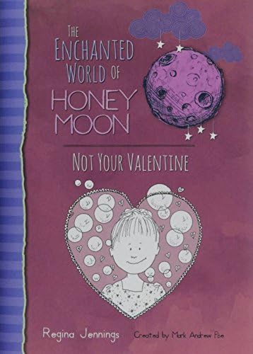 The Enchanted World Of Honey Moon Not Your Valentine (The Amazing Adventures Of Harry Moon) Hardcover โ May 30, 2017