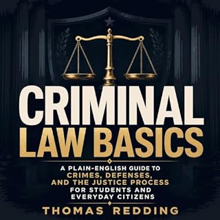 Criminal Law Basics: A Plain-English Guide to Crimes, Defenses, and the Justice Process for Students and Everyday Citizens co