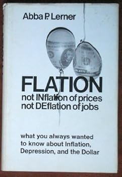 Hardcover Flation: not inflation of prices, not deflation of jobs;: What you always wanted to know about inflation, depression, and the dollar Book