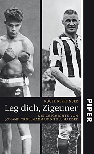 Leg dich, Zigeuner: Die Geschichte von Johann Trollmann und Tull Harder Leg dich, Zigeuner: Die Geschichte von Johann Trollmann und Tull Harder