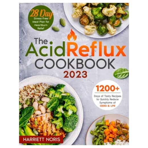 The Acid Reflux Cookbook: 1200 Days of Tasty and Healthy Recipes to Quickly Reduce Symptoms of GERD & LPR | A 28-Day Stress-Free Meal Plan for Heartburn Relief