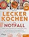 Produktbild Lecker kochen im Notfall: Welche Lebensmittel Sie immer zu Hause haben sollten und wie Sie daraus im Katastrophenfall auch ohne Strom abwechslungsreiche Gerichte zaubern. Mit über 50 Rezepten