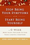 Stop Being Your Symptoms and Start Being Yourself: The 6-Week Mind-Body Program to Ease Your Chronic Symptoms