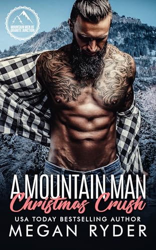 A Mountain Man Christmas Crush: Mountain Men of Granite Junction