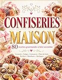 Confiseries Maison: 80 recettes gourmandes à faire soi-même