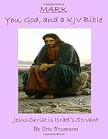 Mark: You, God, and a KJV Bible : Jesus Christ Is Israel's Servant 1547271639 Book Cover