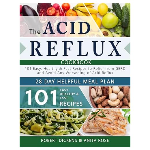 The Acid Reflux Cookbook: 101 Easy, Healthy & Fast Recipes to Relief from GERD and Avoid Any Worsening of Acid Reflux. Includes a 28-Day Helpful Meal Plan (Dieting & Self-Help by Robert Dickens)